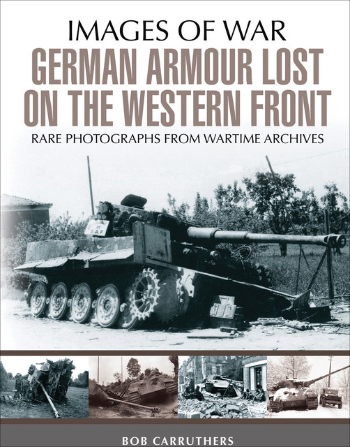 German Armour Lost on the Western Front, Bob Carruthers