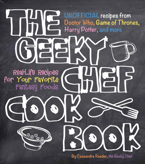 The Geeky Chef Cookbook, Cassandra Reeder