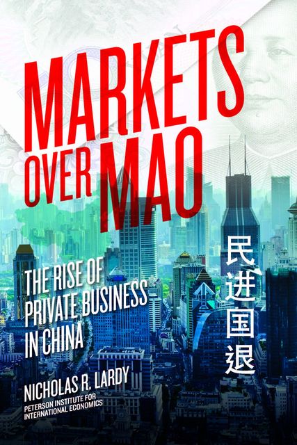 Markets Over Mao, Nicholas R Lardy