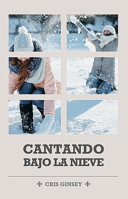 Cantando bajo la nieve (Spanish Edition), Cris Ginsey