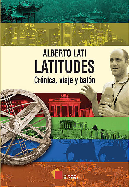 Latitudes. Crónica, viaje y balón, Alberto Lati
