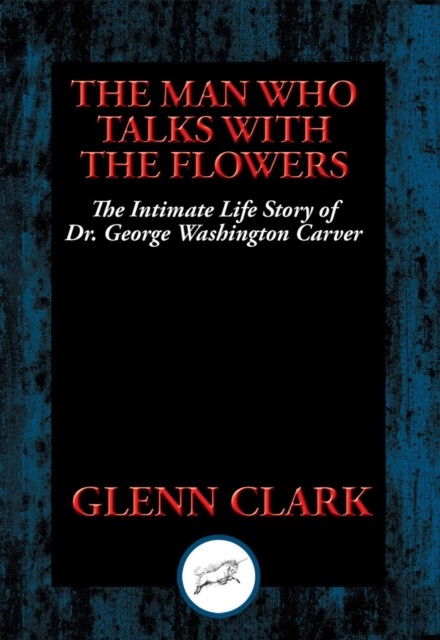 The Man Who Talks with the Flowers, Glenn Clark