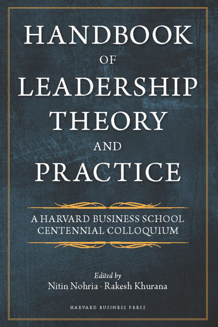Handbook of Leadership Theory and Practice, Nitin Nohria, Rakesh Khurana