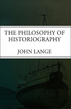 The Philosophy of Historiography, John Lange