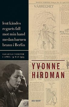 Lent kändes regnets fall mot min hand medan barnen brann i Berlin, Yvonne Hirdman