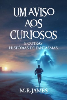 Um Aviso Aos Curiosos, M.R. James