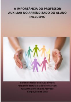 A Importância Do Professor Auxiliar No Aprendizado Do Aluno Inclusivo, Marconi, Berenice Neide De Souza Simões, Fernanda Bertasso Mazieiro, Gislayne Christina De Azevedo, Sérgio José Da Silva