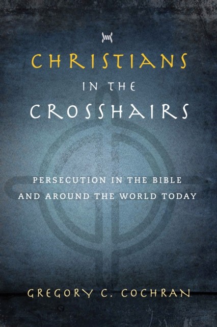 Christians in the Crosshairs, Gregory C. Cochran
