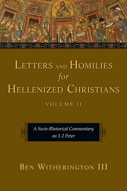 Letters and Homilies for Hellenized Christians, Ben Witherington III