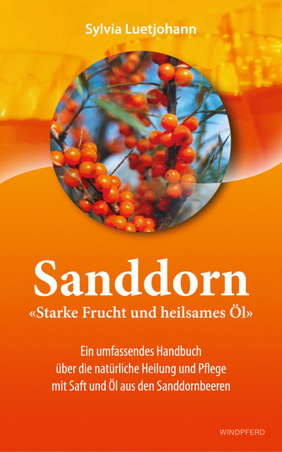 Sanddorn – Starke Frucht und heilsames Öl, Sylvia Luetjohann