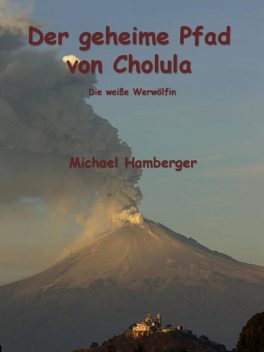 Der geheime Pfad von Cholula, Michael Hamberger
