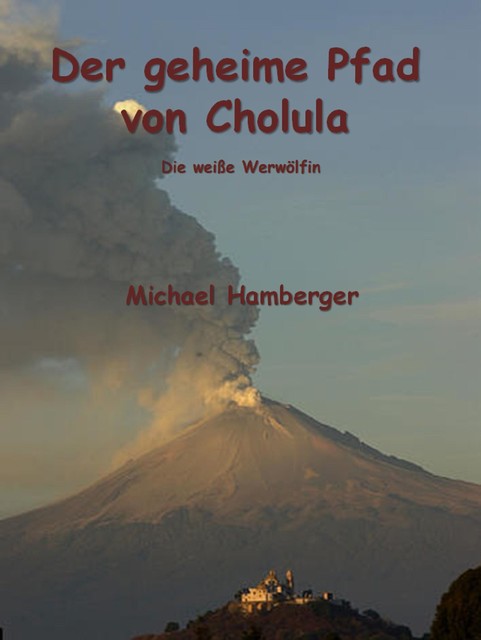Der geheime Pfad von Cholula, Michael Hamberger