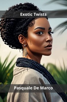 Exotic Twists, Pasquale De Marco
