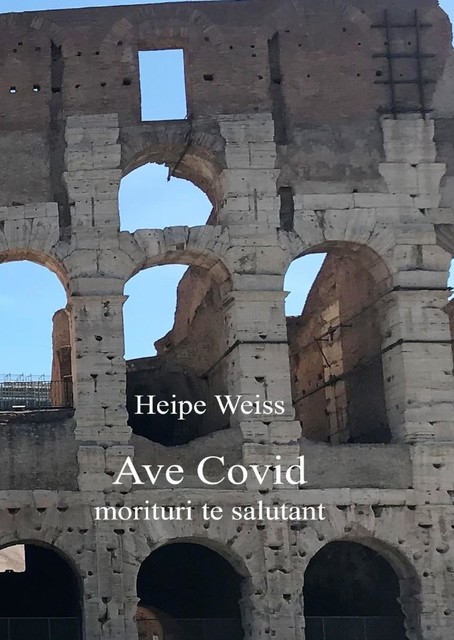 Ave Covid morituri te salutant, Heipe Weiss