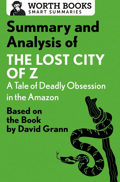 Summary and Analysis of The Lost City of Z: A Tale of Deadly Obsession in the Amazon, Worth Books