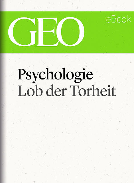 Psychologie: Lob der Torheit (GEO eBook Single), Geo