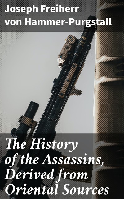The History of the Assassins, Derived from Oriental Sources, Joseph Freiherr von Hammer-Purgstall