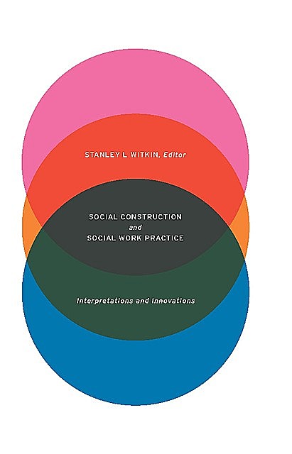 Social Construction and Social Work Practice, Stanley L Witkin