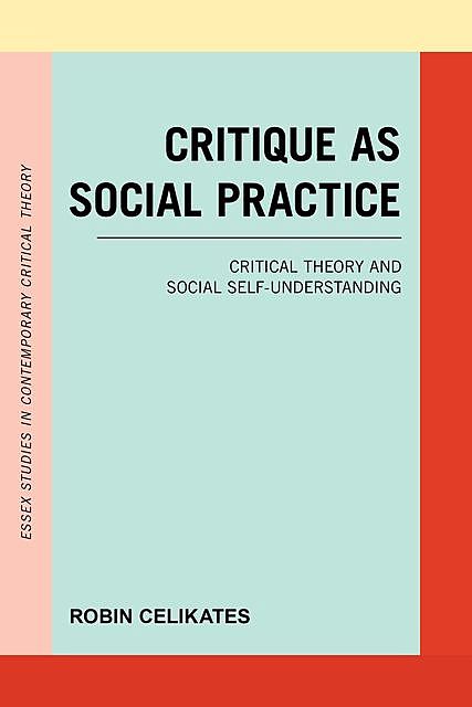 Critique as Social Practice, Robin Celikates