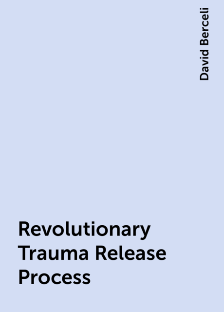 Revolutionary Trauma Release Process, David Berceli