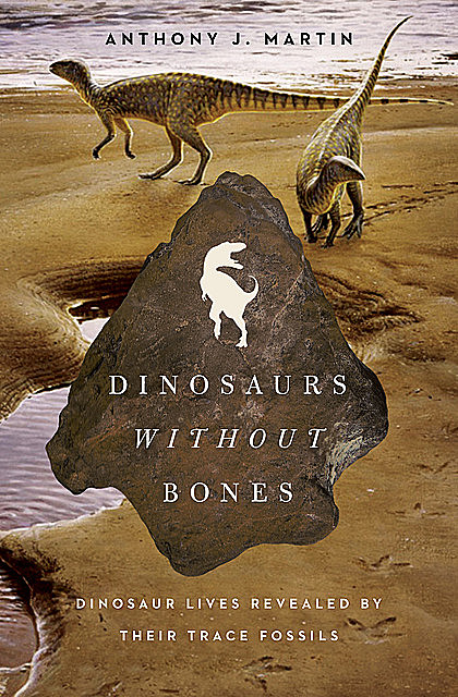 Dinosaurs Without Bones, Anthony Martin