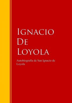 Autobiografía de San Ignacio de Loyola, Ignacio De Loyola
