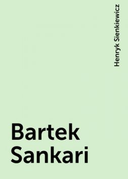 Bartek Sankari, Henryk Sienkiewicz