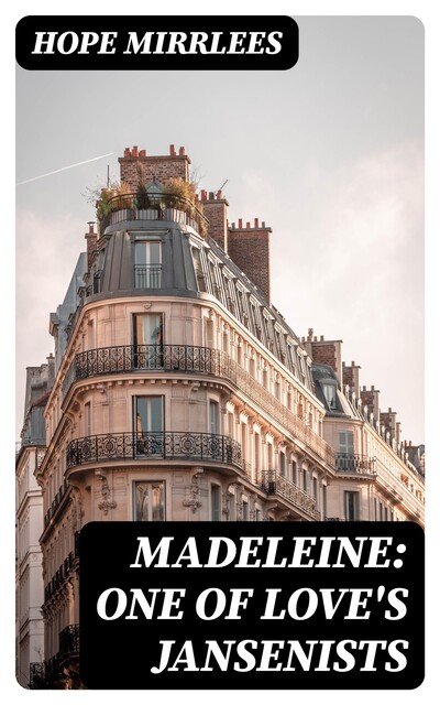 Madeleine: One of Love's Jansenists, Hope Mirrlees