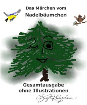 Das Märchen vom Nadelbäumchen – Gesamtausgabe, Birgit Kretzschmar
