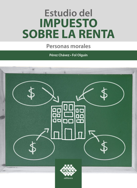 Estudio del Impuesto sobre la Renta. Personas morales 2017, José Pérez Chávez, Raymundo Fol Olguín