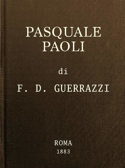 Pasquale Paoli; ossia, la rotta di Ponte Nuovo, Francesco Domenico Guerrazzi