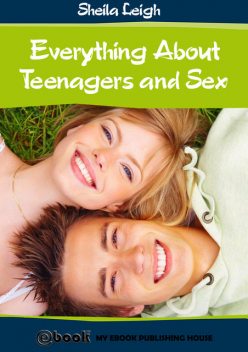Everything About Teenagers and Sex, Sheila Leigh