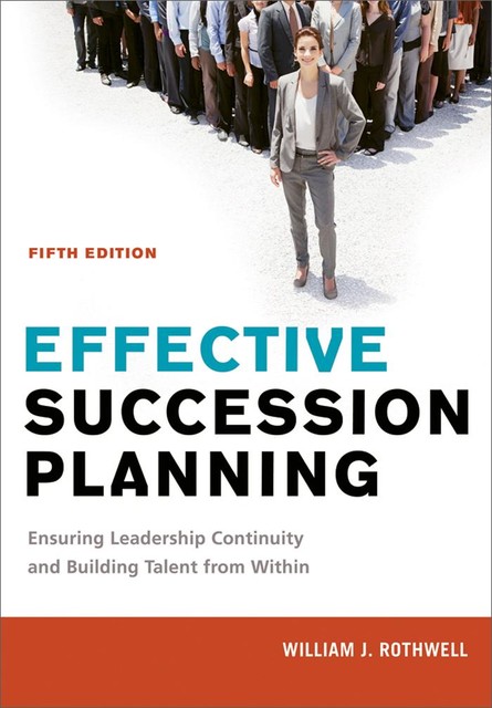 Effective Succession Planning, William J.Rothwell