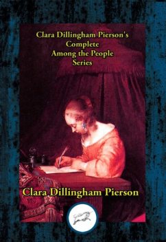 Clara Dillingham Pierson's Complete Among the People Series, Clara Dillingham Pierson