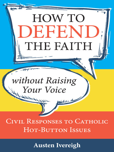 How to Defend the Faith without Raising Your Voice, Austen Ivereigh