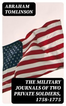 The Military Journals of Two Private Soldiers, 1758–1775, Abraham Tomlinson