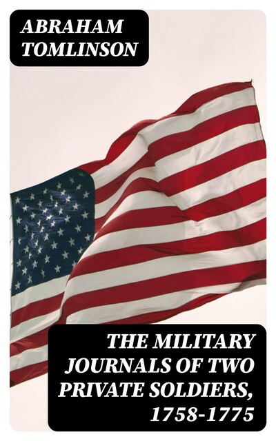 The Military Journals of Two Private Soldiers, 1758–1775, Abraham Tomlinson