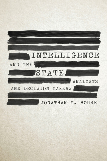 Intelligence and the State, Jonathan M.House