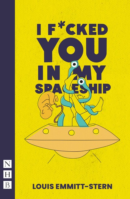I Fucked You in My Spaceship (NHB Modern Plays), Louis Emmitt-Stern