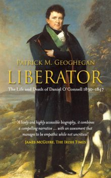 Liberator Daniel O'Connell , Patrick M.Geoghegan