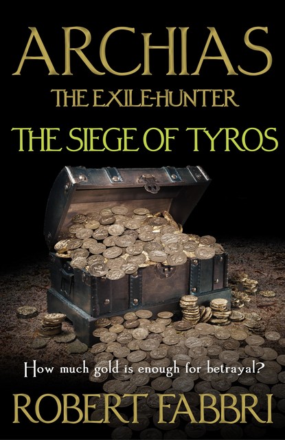 Archias the Exile-Hunter – The Siege of Tyros. An Alexander's Legacy novella, Robert Fabbri