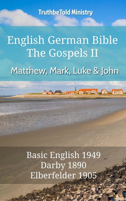 English German Bible II – The Gospels – Matthew, Mark, Luke and John, Truthbetold Ministry