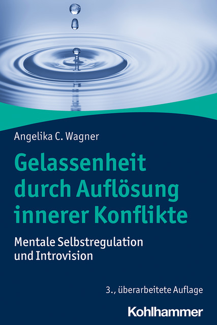 Gelassenheit durch Auflösung innerer Konflikte, Angelika C. Wagner