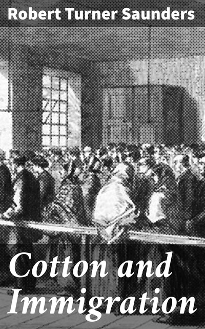 Cotton and Immigration, Robert Saunders