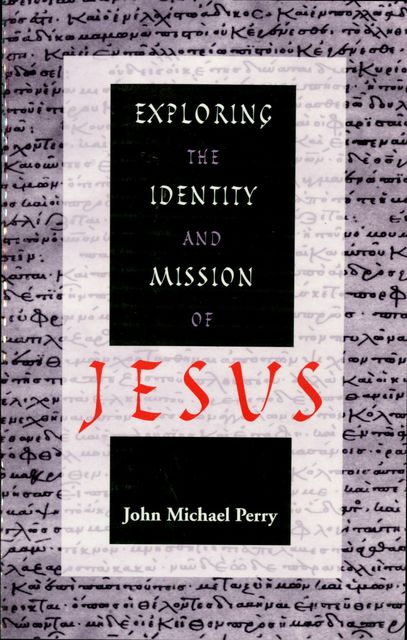 Exploring the Identity and Mission of Jesus, John Perry