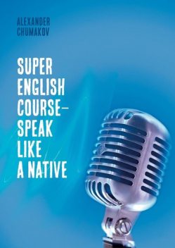 Super English Course – Speak like a native, Alexander Chumakov