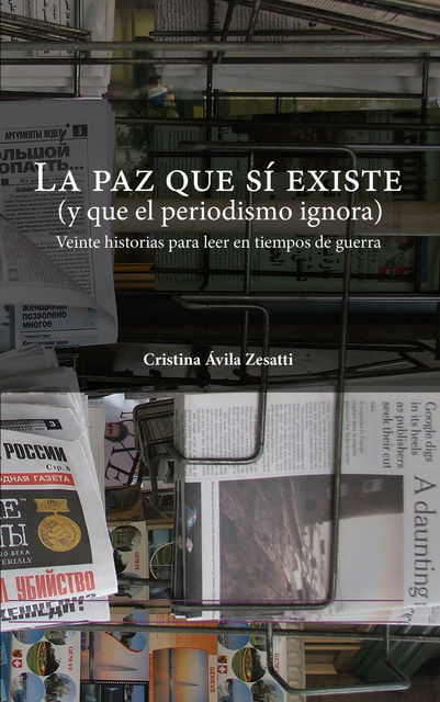La paz que sí existe (y que el periodismo ignora), Cristina Ávila Zesatti