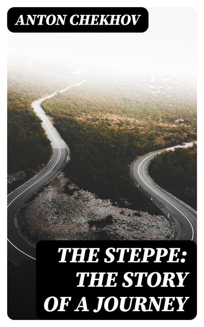 The Steppe: The Story of a Journey, Anton Chekhov