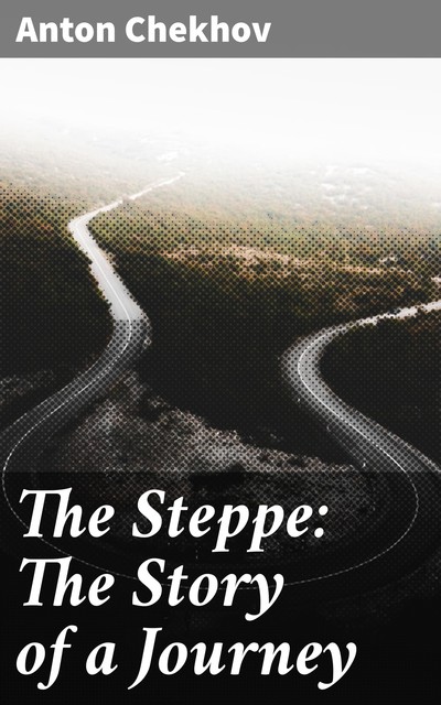 The Steppe: The Story of a Journey, Anton Chekhov