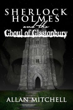 Sherlock Holmes and the Ghoul of Glastonbury, Allan Mitchell